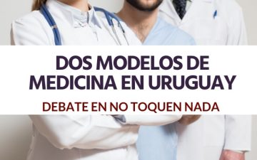 Debate en No Toquen Nada: Dos modelos de medicina en Uruguay