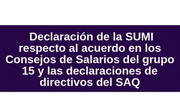 Compartimos declaración de la SUMI respecto al acuerdo en los Consejos de Salarios del grupo 15 y las declaraciones de directivos del SAQ